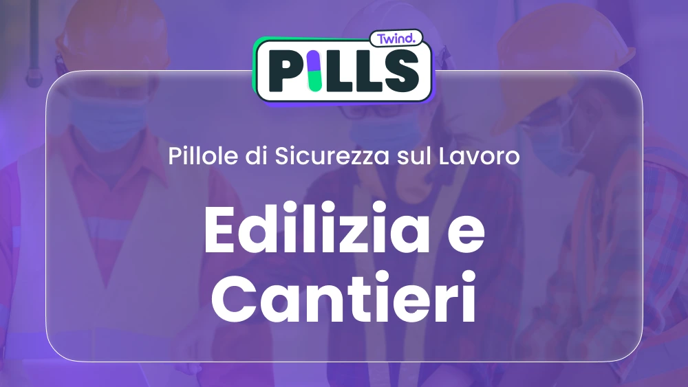 Pillole di Sicurezza: Edilizia e Cantieri