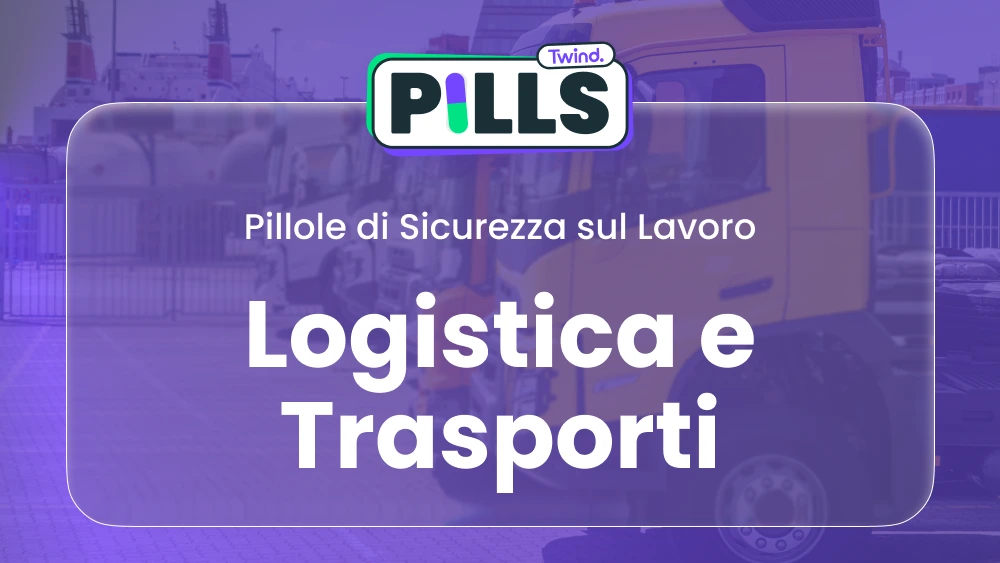 Pillole di Sicurezza: Logistica e Trasporti