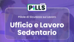 Pillole di Sicurezza: Ufficio e Lavoro Sedentario